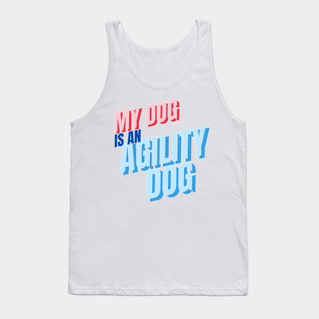 My dog is an agility dog Tank Top by pascaleagility